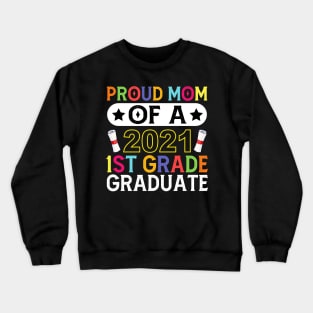 Proud Mom of a Class of 2021 1st Grade Graduate Crewneck Sweatshirt